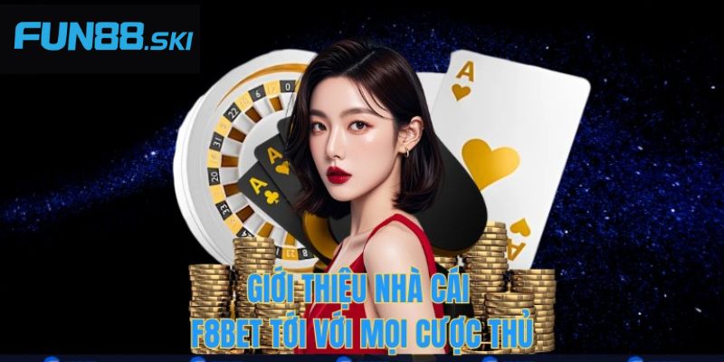 Fun88 | F8BET - Sân Chơi Đình Đám Với Nhiều Ưu Điểm Nổi Bật